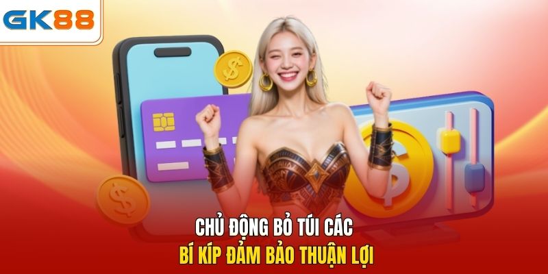 Chủ động bỏ túi các bí kíp đảm bảo thuận lợi