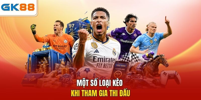 Một số loại kèo khi tham gia thi đấu