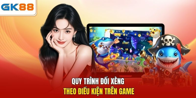 Quy trình đổi xèng theo điều kiện trên game